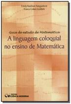 Guia De Estudo De Matematica: A Linguagem Coloquia - CIENCIA MODERNA