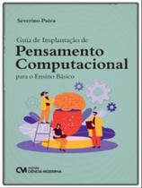 Guia de implantação de pensamento computacional para o ensino básico - CIENCIA MODERNA Guia de implantação de pensamento computacional para o ensino básico - CIENCIA MODERNA