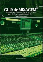 Guia de mixagem livro 3 - mixando gravaçoes ao vivo em 2.0 e surround 5.1 - MUSICA E TECNILOGIA