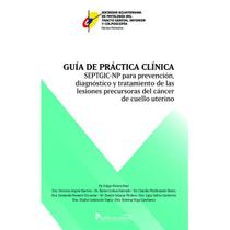 Guía de práctica clínica SEPTGIC-NP para la prevención, diagnóstico y tratamiento de las lesiones precursoras del cáncer de cuello uterino - CENTRO DE PUBLICACIONES - PUCE