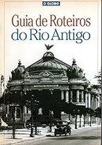 Guia de Roteiros do Rio Antigo Seara, Berenice Guia de Roteiros do Rio Antigo Seara, Berenice