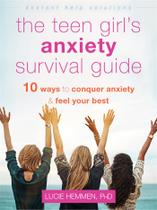 Guia de sobrevivência à ansiedade de uma adolescente: dez maneiras de vencer a ansiedade e se sentir melhor (série de soluções de ajuda instantânea)