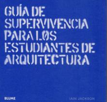 Guía de Supervivencia Para Los Estudiantes de Arquitectura Guía de Supervivencia Para Los Estudiantes de Arquitectura