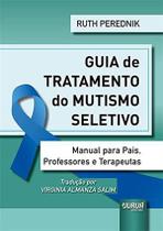 Guia de Tratamento do Mutismo Seletivo - Manual para Pais, Professores e Terapeutas - Jurua