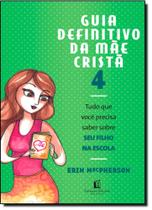 Guia Definitivo da Mãe Cristã 4: Tudo Que Você Precisa Saber Sobre Seu Filho na Escola