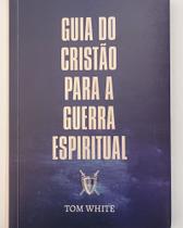 Guia do Cristão Para a Guerra Espiritual-TOM WHITE - EDITORA PALAVRA Guia do Cristão Para a Guerra Espiritual-TOM WHITE - EDITORA PALAVRA