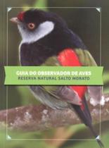 Guia do Observador de Aves: Reserva Natural Salto Morato