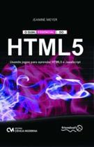 Guia Essencial do HTML 5: Usando Jogos para Aprender HTML5 e JavaScript, O - CIENCIA MODERNA