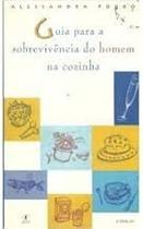 Guia Para A Sobrevivencia Do Homem Na Cozinha Porro, Alessandra Guia Para A Sobrevivencia Do Homem Na Cozinha Porro, Alessandra
