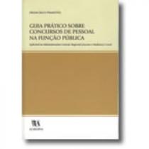 Guia Práctico sobre Concursos de Pessoal na Função Pública - Aplicável às Administrações Central, Re - ALMEDINA MATRIZ