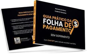 Guia Prático da Folha de Pagamento Sem Sofrimento Guia Prático da Folha de Pagamento Sem Sofrimento