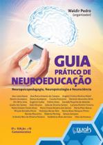 Guia pratico de neuroeducacao - neuropsicopedagogia, neuropsicologia e neur - WAK ED