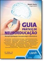 Guia Prático de Neuroeducação: Neuropsicopedagogia, Neuropsicologia e Neurociência - WAK