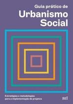 Guia Pratico de Urbanismo Social Estrategias e Metodologias para a Implementacao de Projetos