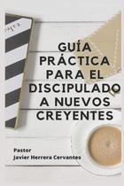 Guia prático para discipular novos crentes (edição em espanhol)