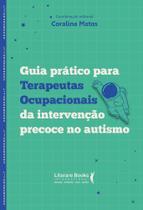 Guia Prático Para Terapeutas Ocupacionais da Intervenção Precoce no Autismo Guia Prático Para Terapeutas Ocupacionais da Intervenção Precoce no Autismo