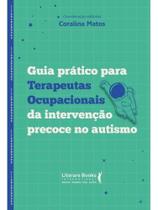 Guia prático para terapeutas ocupacionais da intervenção precoce no autismo Guia prático para terapeutas ocupacionais da intervenção precoce no autismo