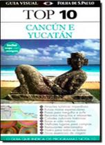 Guia Visual Top 10: Cancún e Yucatán - O Guia que Indica os Programas Nota 10 Guia Visual Top 10: Cancún e Yucatán - O Guia que Indica os Programas Nota 10
