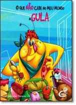Gula - Coleção O que Não Cabe No Meu Mundo Gula - Coleção O que Não Cabe No Meu Mundo