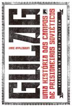 Gulag - Uma História Dos Campos De Prisioneiros Soviéticos