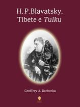 H. p. blavatsky, tibete e tulku - TEOSOFICA