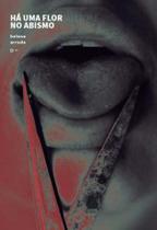 Ha Uma Flor no Abismo - Urutau Editora Ha Uma Flor no Abismo - Urutau Editora