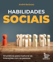 Habilidades Sociais - 50 Práticas Para Melhorar As Interações Com As Pessoas Habilidades Sociais - 50 Práticas Para Melhorar As Interações Com As Pessoas