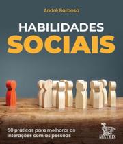 Habilidades Sociais - 50 Práticas Para Melhorar As Interações Com As Pessoas