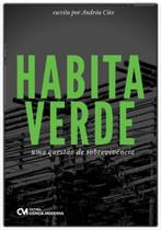 Habita Verde: Uma Questão De Sobrevivência - CIENCIA MODERNA Habita Verde: Uma Questão De Sobrevivência - CIENCIA MODERNA