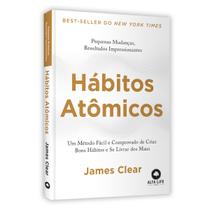 Hábitos Atômicos, Um Método Fácil Comprovado De Criar Bons Hábitos, Se Livrar Dos Maus, Capaz De Levá-lo A Novos Patamares, James Clear