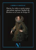 Hacia La vida es sueño como speculum reginae: Isabel de Borbón en la corte de Felipe IV - Editorial Verbum (PA)