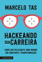 Hackeando Sua Carreira - Como Ser Relevante Num Mundo Em Constante Transformação Hackeando Sua Carreira - Como Ser Relevante Num Mundo Em Constante Transformação
