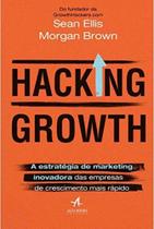 Hacking Growth - A Estratégia de Marketing Inovadora das Empresas de Crescimento Mais Rápido