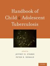 Handbook of child and adolescent tuberculosis - Oxford University Press Inc (import) Handbook of child and adolescent tuberculosis - Oxford University Press Inc (import)