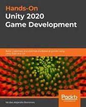 Handson Unity 2020 Game Development Build, Customize, And Optimize Professional Games Using Unity 2020 And C