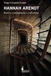 Hannah Arendt - Entre a Contingência e o Absoluto Sortido Hannah Arendt - Entre a Contingência e o Absoluto Sortido