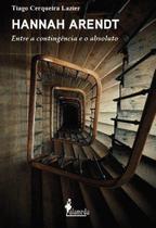 Hannah Arendt - Entre a Contingência e o Absoluto Sortido