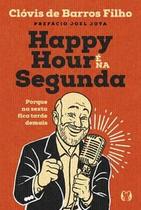Happy Hour É na Segunda: Porque na Sexta Fica Tarde Demais Happy Hour É na Segunda: Porque na Sexta Fica Tarde Demais