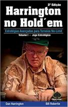 Harrington no Hold em- Vol.1: Estratégias Avançadas Para Torneios No-Limit. Jogo Estratégico