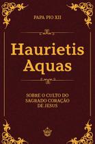 Haurietis Aquas - Sobre o culto do Sagrado Coração de Jesus