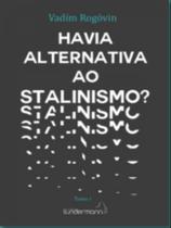 Havia alternativa ao stalinismo - SUNDERMANN Havia alternativa ao stalinismo - SUNDERMANN