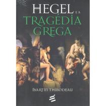 Hegel e a Tragédia Grega ( Martin Thibodeau )