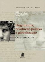 Hegemonia, revolucao passiva e globalizacao: o sistema g7/8 - EDITORA PUC MINAS Hegemonia, revolucao passiva e globalizacao: o sistema g7/8 - EDITORA PUC MINAS