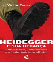 Heidegger e sua Herança. O Neonazismo, o Neofascismo e o Fundamentalismo Islâmico - É Realizações Editora