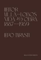 Heitor Villa-Lobos - Vida e obra (1887-1959) - Contracorrente