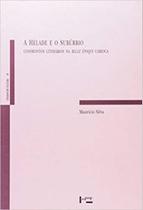 Hélade e o Subúrbio,A: Confrontos Literários na Belle Époque Carioca Hélade e o Subúrbio,A: Confrontos Literários na Belle Époque Carioca