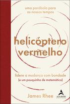 Helicoptero Vermelho: Liedere a Mudanca com Bondade (e Um Pouquinho de Mate Helicoptero Vermelho: Liedere a Mudanca com Bondade (e Um Pouquinho de Mate