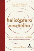 Helicóptero Vermelho - Uma Parábola Para Os Nossos Tempos Helicóptero Vermelho - Uma Parábola Para Os Nossos Tempos