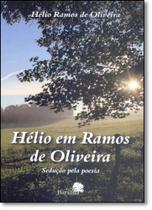 Hélio em Ramos de Oliveira: Sedução Pela Poesia Hélio em Ramos de Oliveira: Sedução Pela Poesia