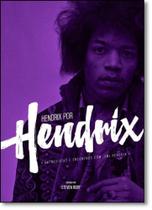 Hendrix Por Hendrix: Entrevistas e Encontros com Jimi Hendrix - EDICOES IDEAL